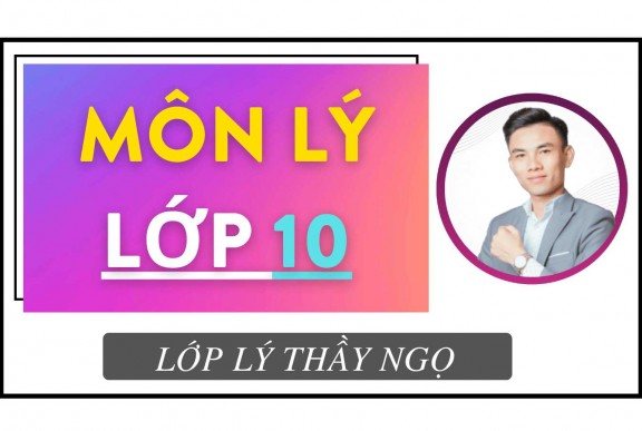 MÔN LÝ LỚP 10 (KHÓA 2007) - THẦY NGỌ
